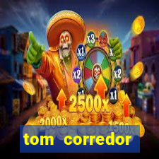 tom corredor dinheiro infinito